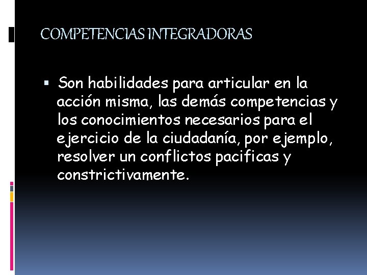 COMPETENCIAS INTEGRADORAS Son habilidades para articular en la acción misma, las demás competencias y