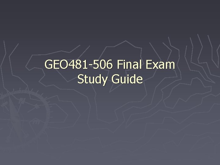 GEO 481 -506 Final Exam Study Guide 