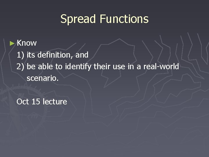 Spread Functions ► Know 1) its definition, and 2) be able to identify their