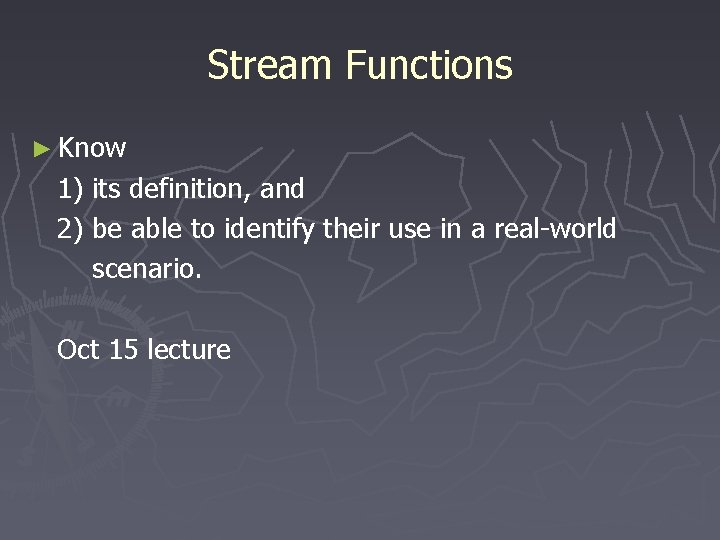 Stream Functions ► Know 1) its definition, and 2) be able to identify their