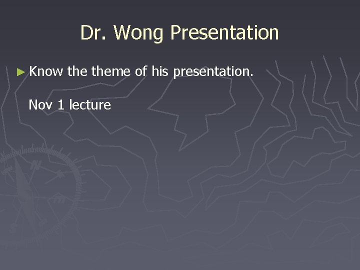 Dr. Wong Presentation ► Know theme of his presentation. Nov 1 lecture 