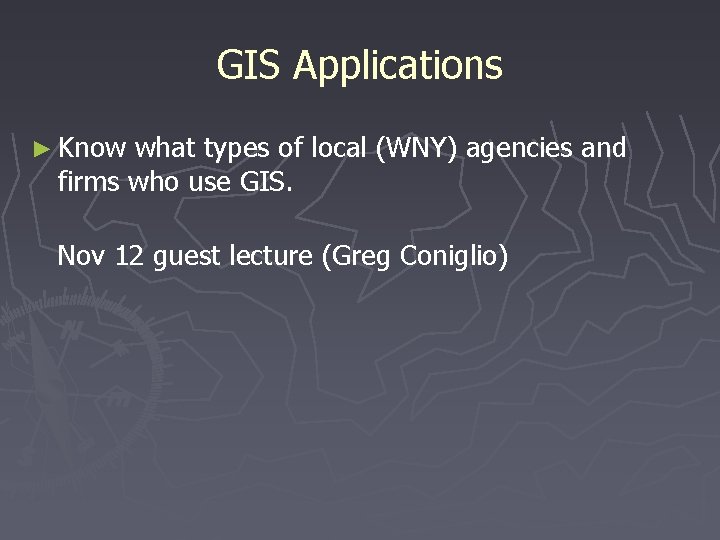 GIS Applications ► Know what types of local (WNY) agencies and firms who use