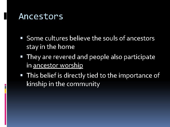 Ancestors Some cultures believe the souls of ancestors stay in the home They are