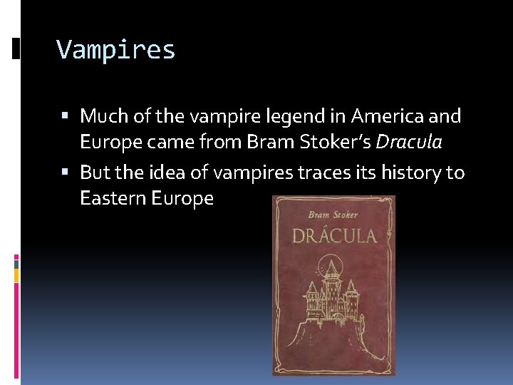 Vampires Much of the vampire legend in America and Europe came from Bram Stoker’s