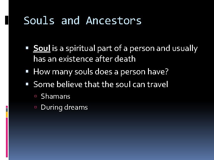 Souls and Ancestors Soul is a spiritual part of a person and usually has