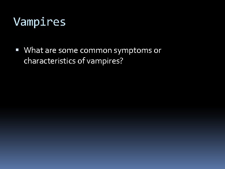 Vampires What are some common symptoms or characteristics of vampires? 