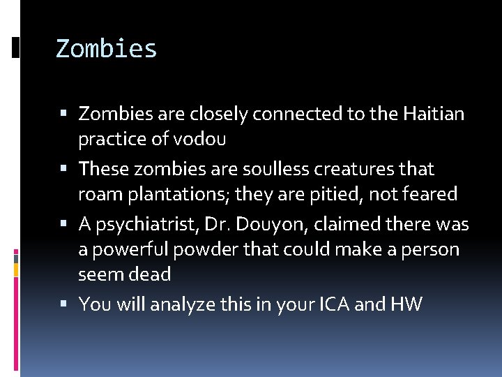 Zombies are closely connected to the Haitian practice of vodou These zombies are soulless