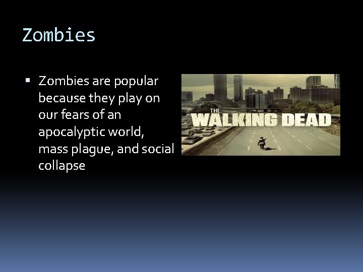 Zombies are popular because they play on our fears of an apocalyptic world, mass