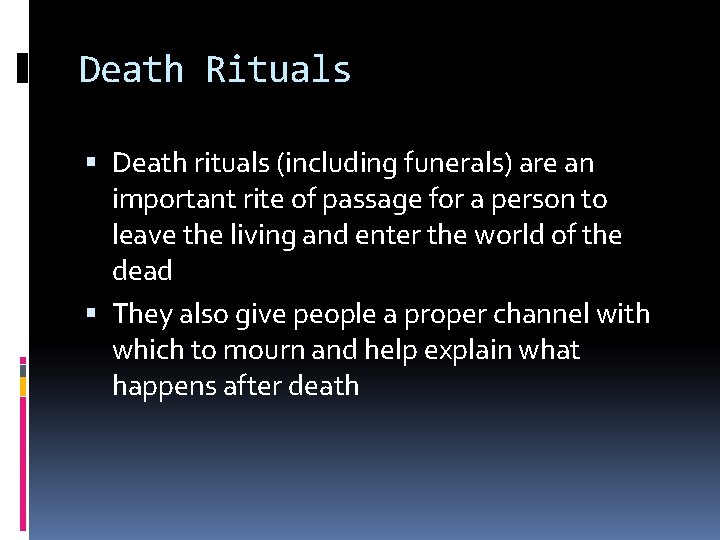 Death Rituals Death rituals (including funerals) are an important rite of passage for a