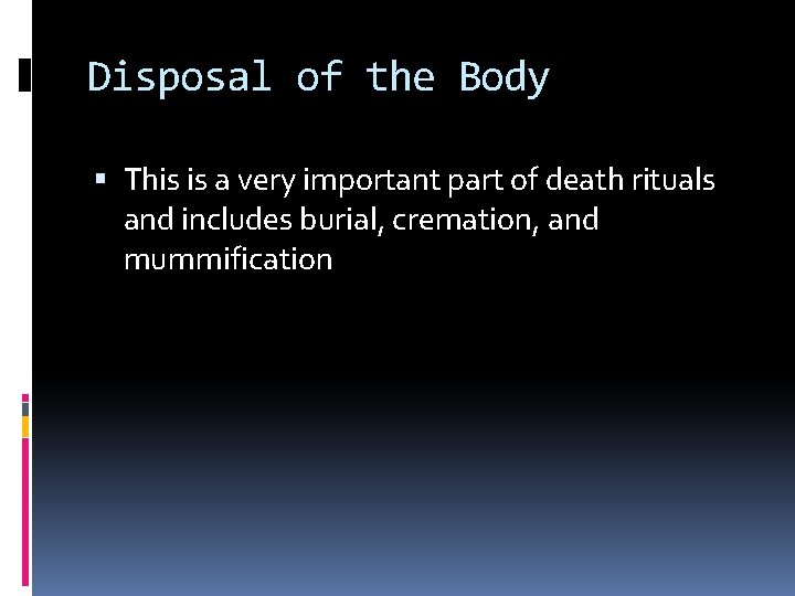 Disposal of the Body This is a very important part of death rituals and