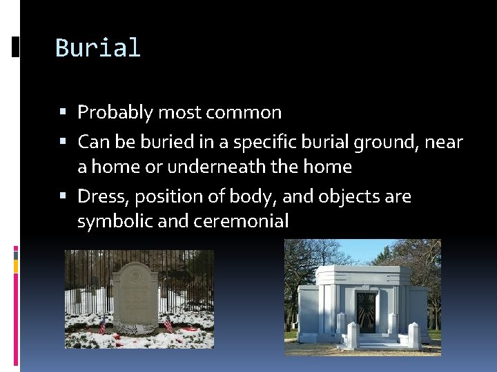 Burial Probably most common Can be buried in a specific burial ground, near a