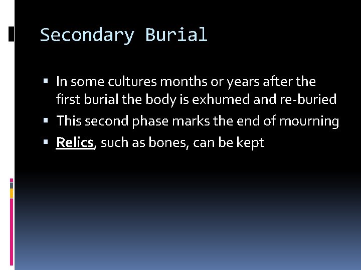 Secondary Burial In some cultures months or years after the first burial the body