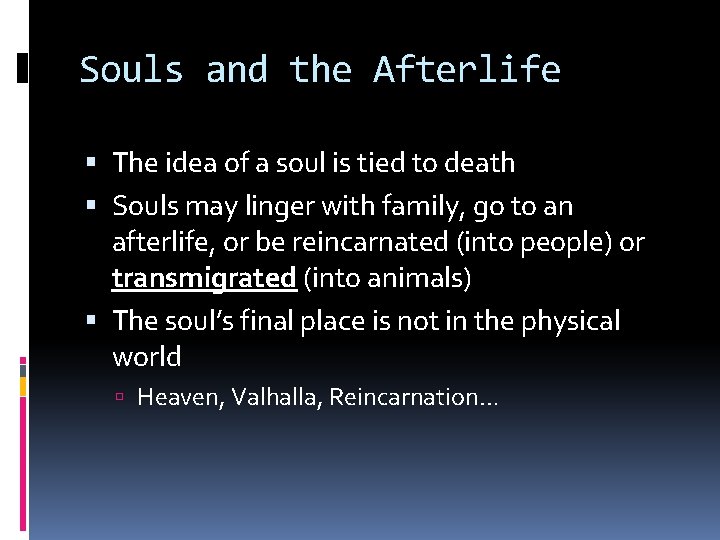 Souls and the Afterlife The idea of a soul is tied to death Souls