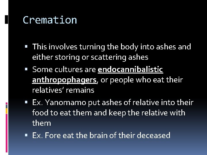 Cremation This involves turning the body into ashes and either storing or scattering ashes