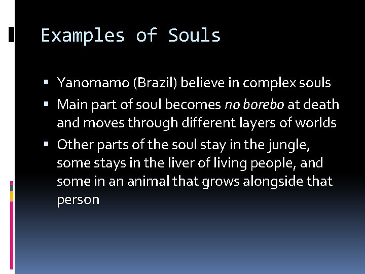 Examples of Souls Yanomamo (Brazil) believe in complex souls Main part of soul becomes