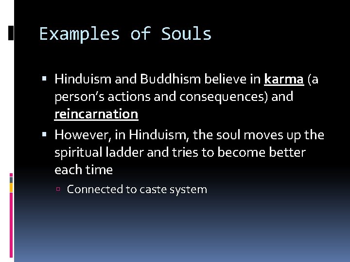 Examples of Souls Hinduism and Buddhism believe in karma (a person’s actions and consequences)