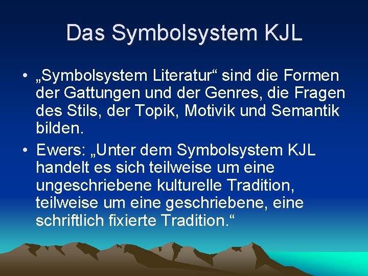 Das Symbolsystem KJL • „Symbolsystem Literatur“ sind die Formen der Gattungen und der Genres, Das Symbolsystem KJL • „Symbolsystem Literatur“ sind die Formen der Gattungen und der Genres,
