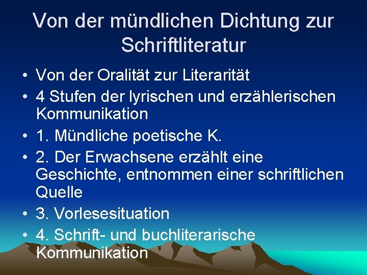 Von der mündlichen Dichtung zur Schriftliteratur • Von der Oralität zur Literarität • 4 Von der mündlichen Dichtung zur Schriftliteratur • Von der Oralität zur Literarität • 4