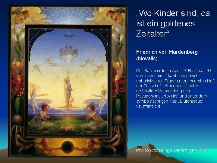 „Wo Kinder sind, da ist ein goldenes Zeitalter“ Friedrich von Hardenberg (Novalis) Der Satz „Wo Kinder sind, da ist ein goldenes Zeitalter“ Friedrich von Hardenberg (Novalis) Der Satz