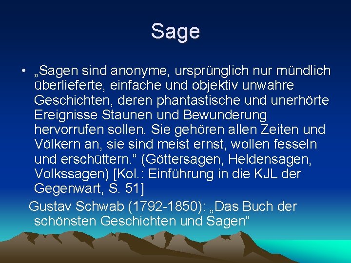 Sage • „Sagen sind anonyme, ursprünglich nur mündlich überlieferte, einfache und objektiv unwahre Geschichten,