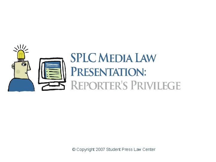 © Copyright 2007 Student Press Law Center 