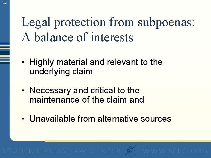 32 Legal protection from subpoenas: A balance of interests • Highly material and relevant