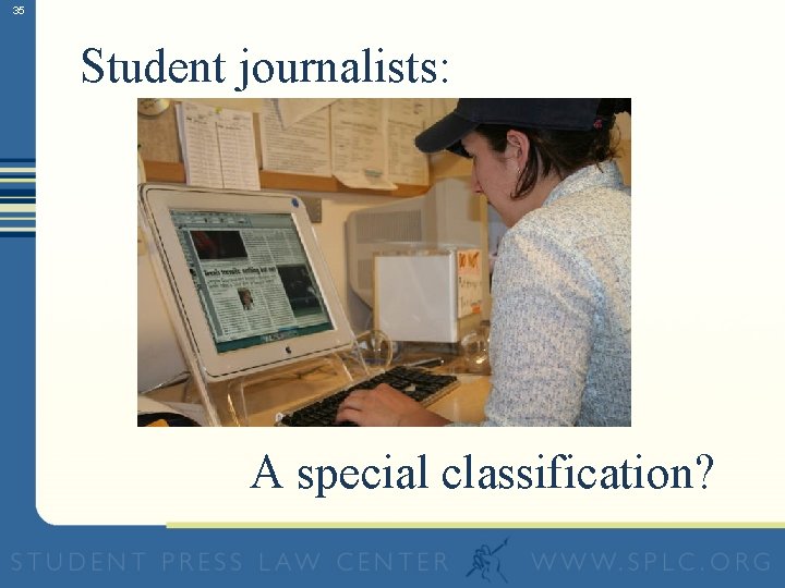 35 Student journalists: A special classification? 