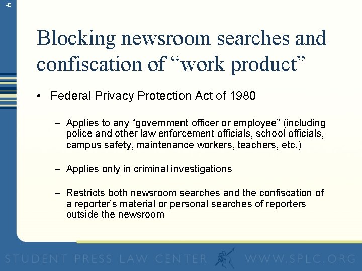 42 Blocking newsroom searches and confiscation of “work product” • Federal Privacy Protection Act