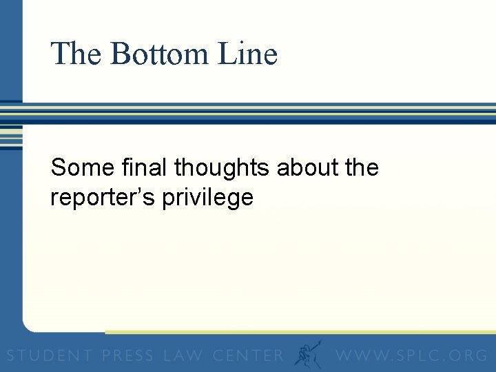 The Bottom Line Some final thoughts about the reporter’s privilege 