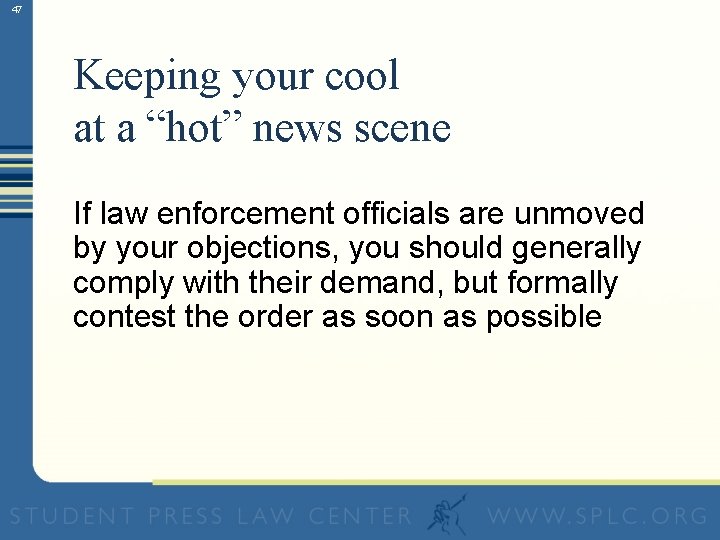 47 Keeping your cool at a “hot” news scene If law enforcement officials are