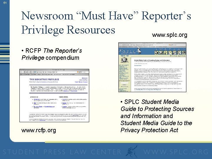 51 Newsroom “Must Have” Reporter’s Privilege Resources www. splc. org • RCFP The Reporter’s