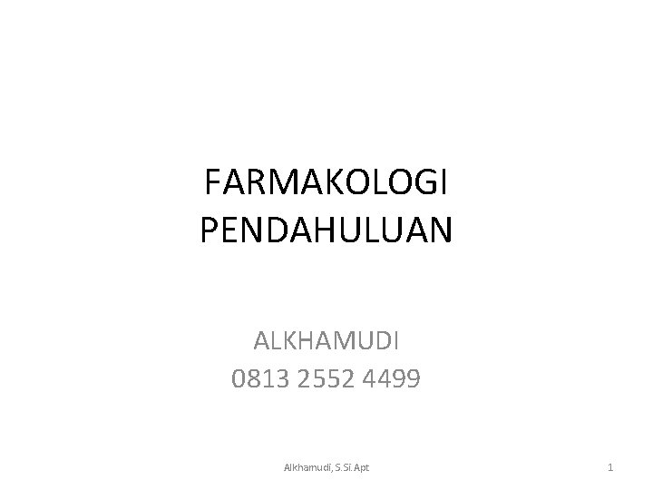 FARMAKOLOGI PENDAHULUAN ALKHAMUDI 0813 2552 4499 Alkhamudi, S. Si. Apt 1 