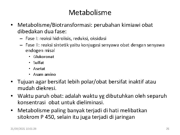 Metabolisme • Metabolisme/Biotransformasi: perubahan kimiawi obat dibedakan dua fase: – Fase I: reaksi hidrolisis,
