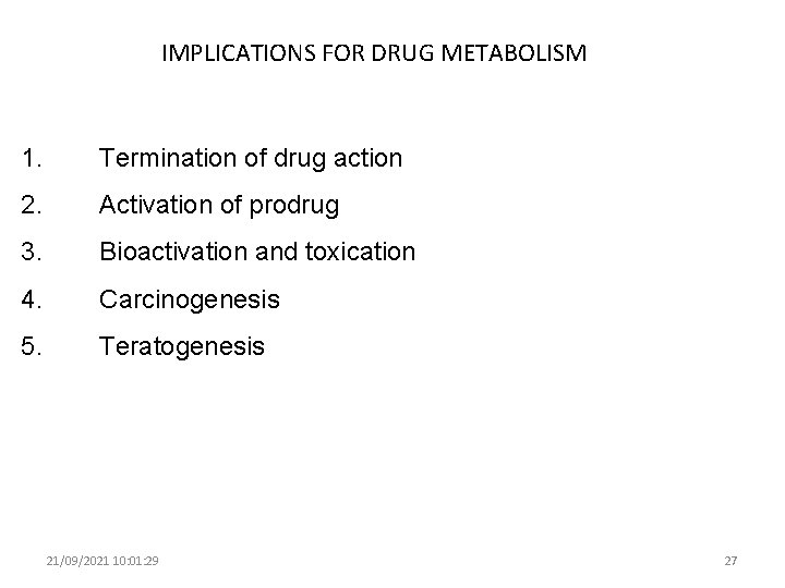 IMPLICATIONS FOR DRUG METABOLISM 1. Termination of drug action 2. Activation of prodrug 3.