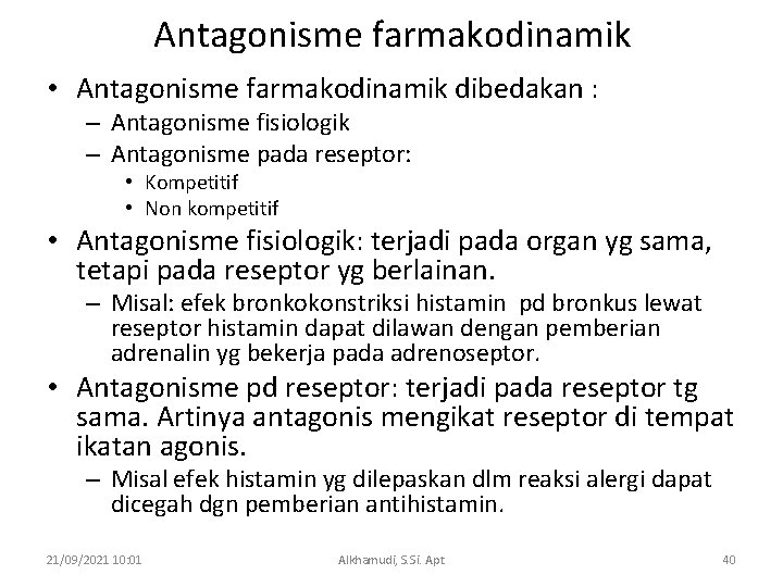 Antagonisme farmakodinamik • Antagonisme farmakodinamik dibedakan : – Antagonisme fisiologik – Antagonisme pada reseptor: