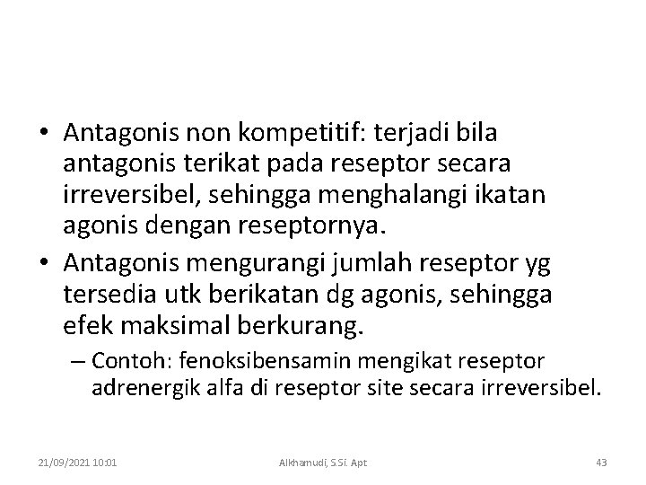  • Antagonis non kompetitif: terjadi bila antagonis terikat pada reseptor secara irreversibel, sehingga