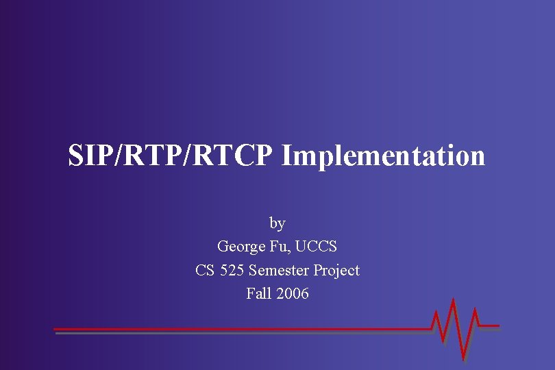 SIP/RTCP Implementation by George Fu, UCCS CS 525 Semester Project Fall 2006 