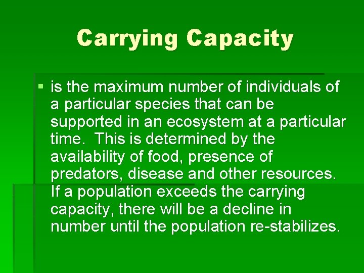 Carrying Capacity § is the maximum number of individuals of a particular species that