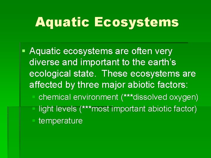 Aquatic Ecosystems § Aquatic ecosystems are often very diverse and important to the earth’s