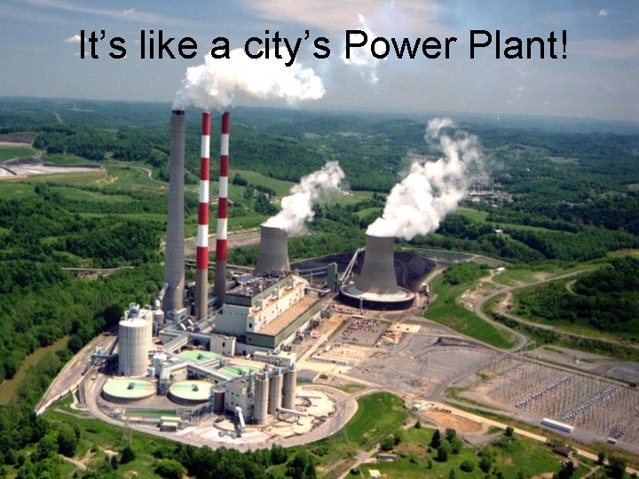 It’s like a city’s Power Plant! 