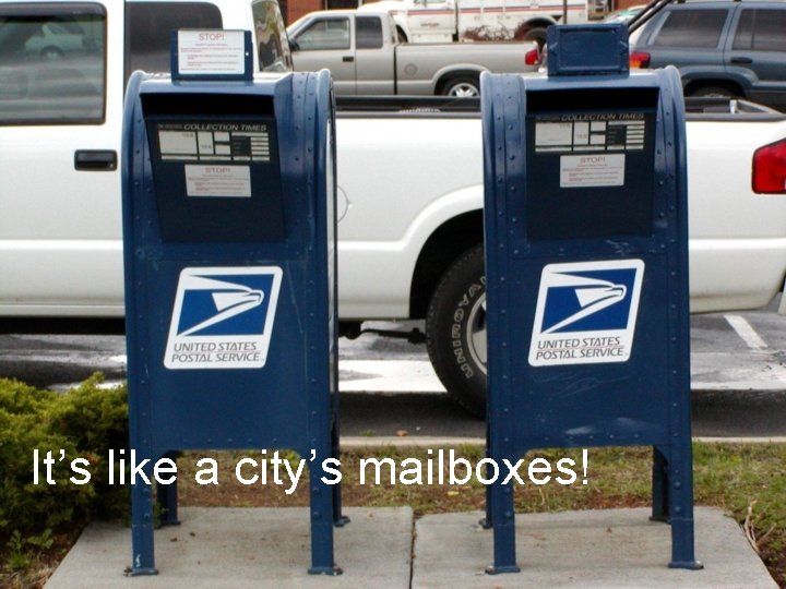 It’s like a city’s mailboxes! 