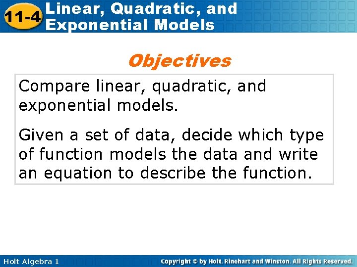 Linear, Quadratic, and 11 -4 Exponential Models Objectives Compare linear, quadratic, and exponential models.