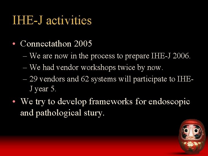 IHE-J activities • Connectathon 2005 – We are now in the process to prepare
