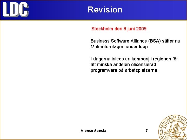 Revision Stockholm den 8 juni 2009 Business Software Alliance (BSA) sätter nu Malmöföretagen under