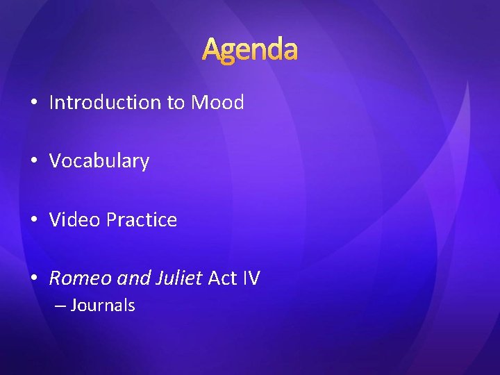 Agenda • Introduction to Mood • Vocabulary • Video Practice • Romeo and Juliet