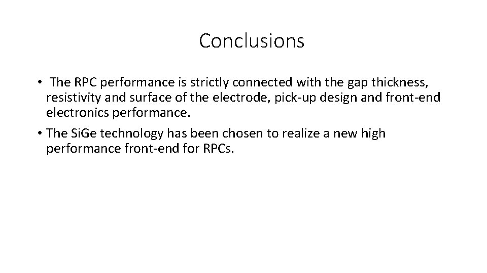 Conclusions • The RPC performance is strictly connected with the gap thickness, resistivity and