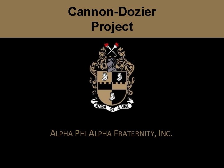 Cannon-Dozier Project ALPHA PHI ALPHA FRATERNITY, INC. 