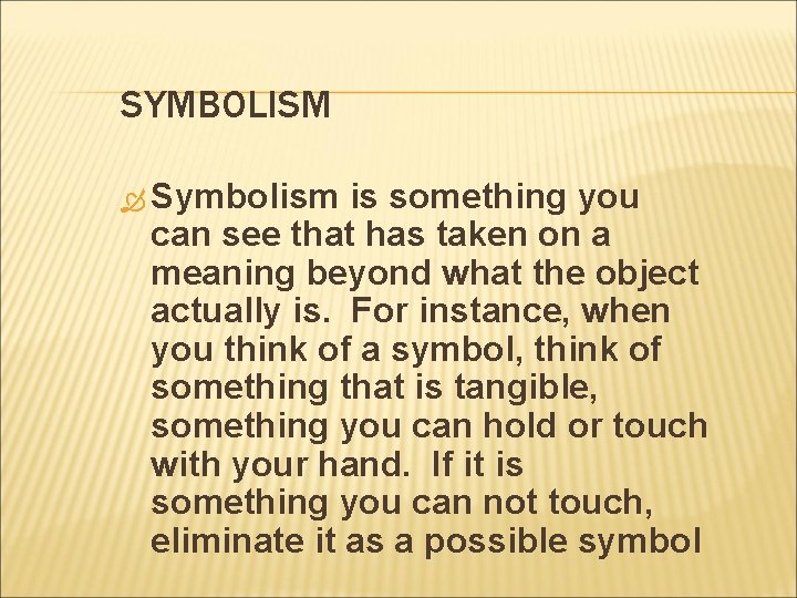 SYMBOLISM Symbolism is something you can see that has taken on a meaning beyond