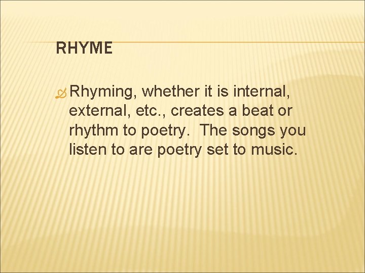 RHYME Rhyming, whether it is internal, external, etc. , creates a beat or rhythm