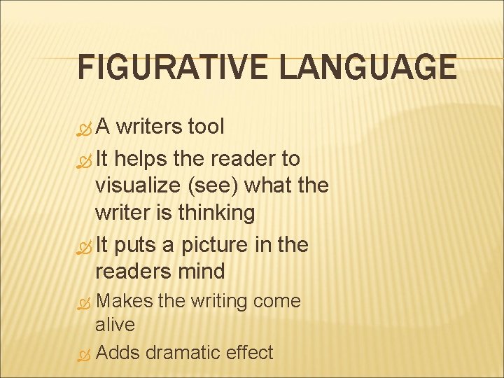 FIGURATIVE LANGUAGE A writers tool It helps the reader to visualize (see) what the